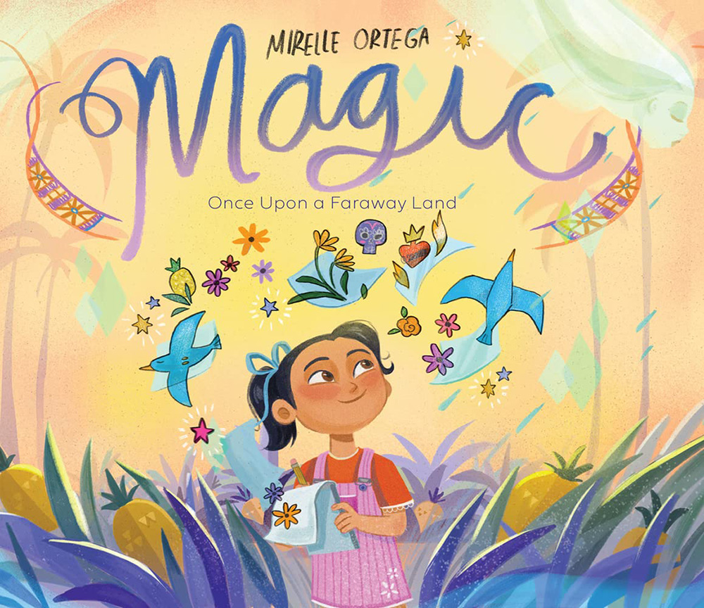 Image of the picture book Magic: Once Upon a Faraway Land written and illustrated by Mirelle Ortega. One of two books in a picture book pairing about hope and resilience.