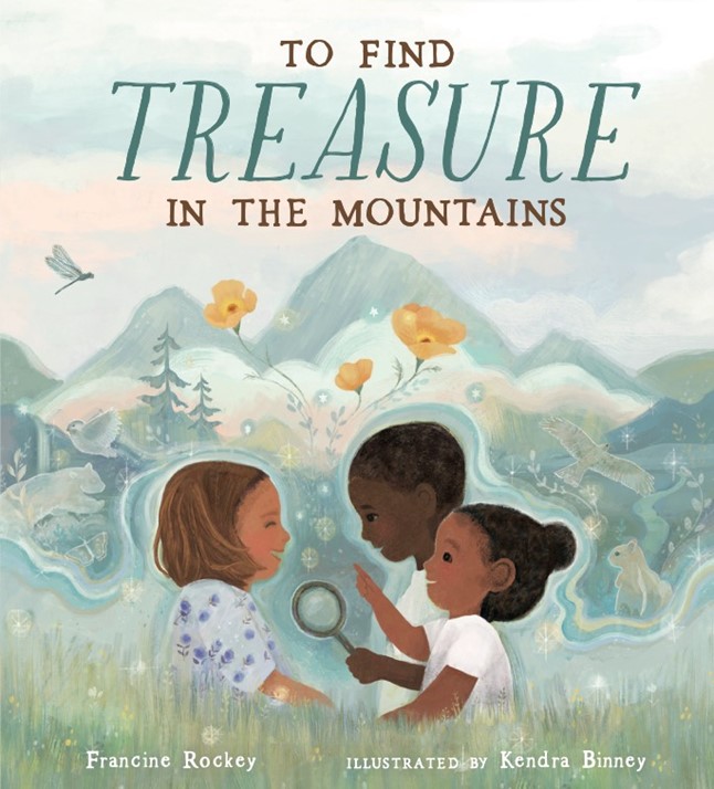 Image of the picture book To Find Treasure in the Mountains written by Francine Rockey and illustrated by Kendra Binney with the theme discovering the magic outside your door.