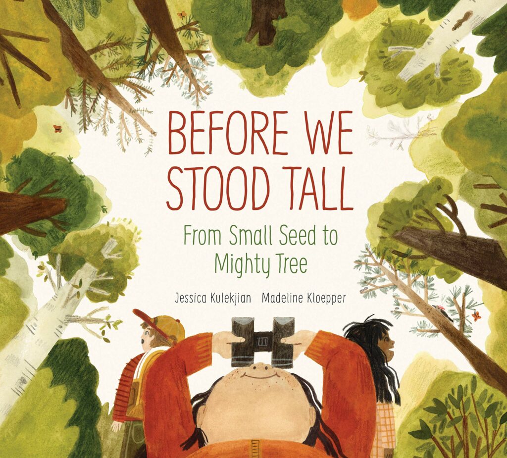 Image of the picture book Before We Stood Tall: From Small Seed to Mighty Tree written by Jessica Kulekjian and  illustrated by Madeline Kloepper featuring an illustration of a child holding binoculars looking up at the trees in the forest.