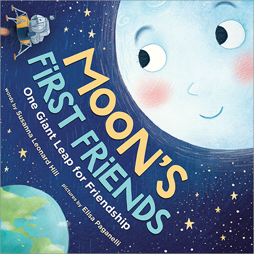 Image of the picture book Moon’s First Friends: One Giant Leap for Friendship written by Susanna Leonard Hill and illustrated by Elisa Paganelli featuring an illustration of the moon, earth and the moon rover.