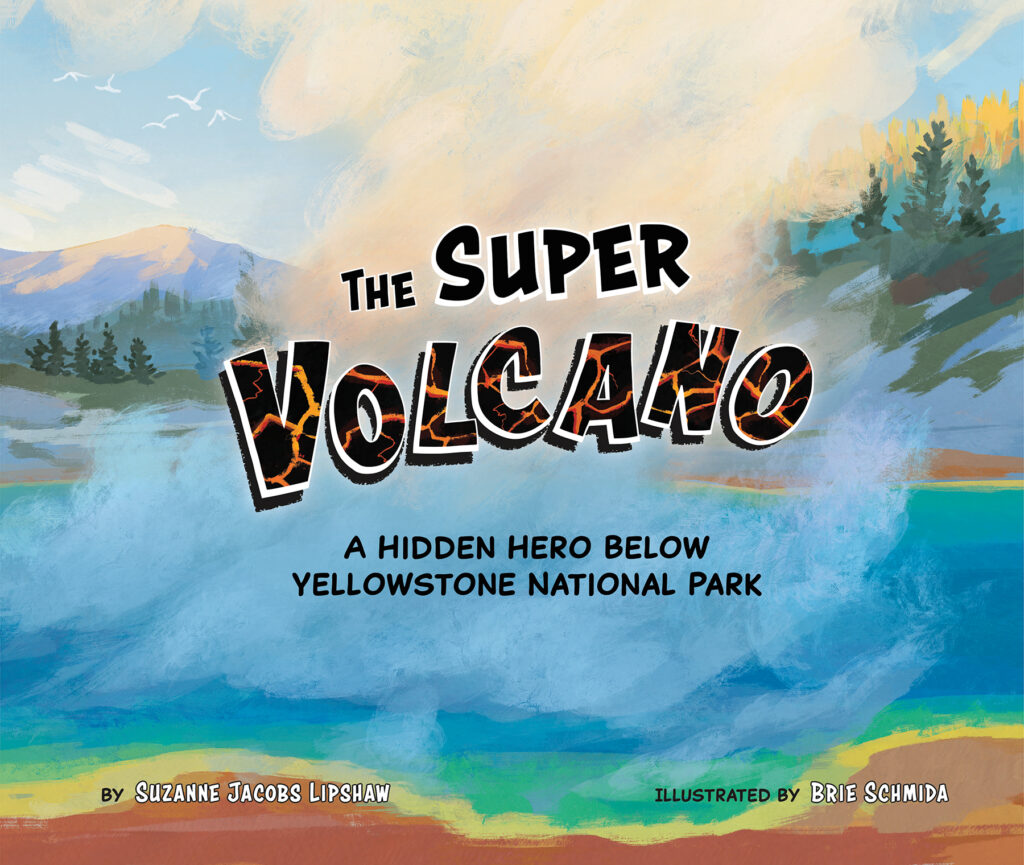 The Super Volcano picture book written by Suzanne Jacobs Lipshaw and Illustrated By Brie Schmida with illustration of a steaming hot spring
