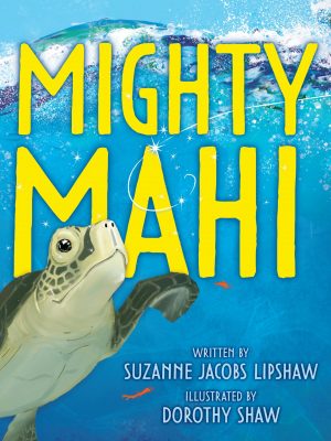 Image of the picture book Mighty Mahi written by Suzanne Jacobs Lipshaw and illustrated by Dorothy Shaw