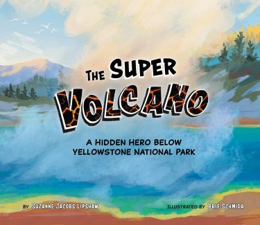 The Super Volcano picture book written by Suzanne Jacobs Lipshaw and Illustrated By Brie Schmida with illustration of a steaming hot spring